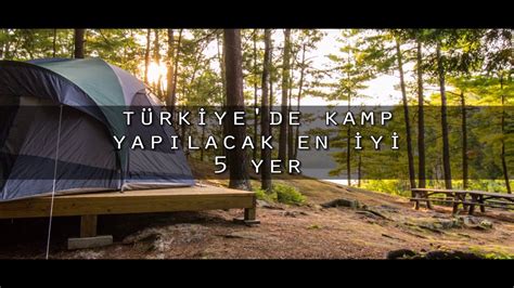 Türkiye'de Kamp Yapılacak En Güzel 15 Yer: Doğa ile Baş Başa Tatil